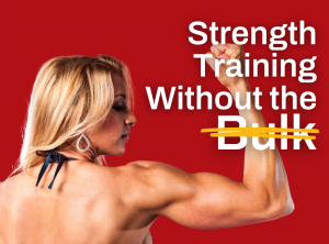 strength training without the bulk